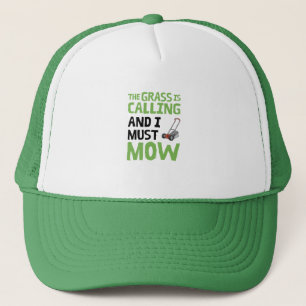 Lawn Mower - The Grass Is Calling and I Must Mow Trucker Hat