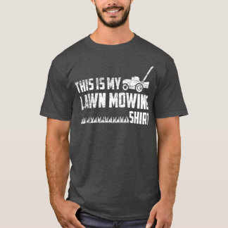 Lawn Mower This Is My Lawn Mowing Garden T-Shirt
