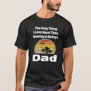 Lawn Mowing Dad Mower Father Landscape Grass Yard T-Shirt