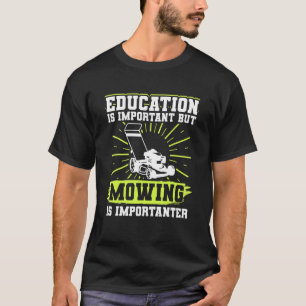 Lawn Mowing Education Is Important But Mowing Is I T-Shirt