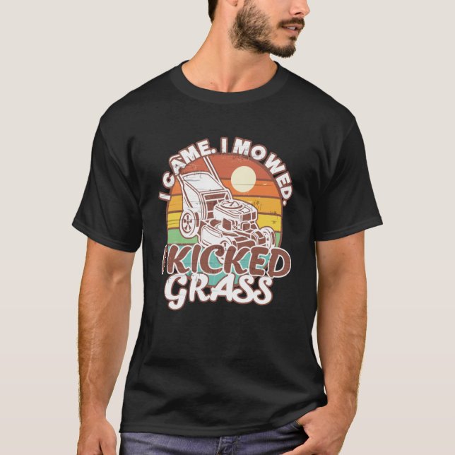 Lawn Mowing  I Came I Mowed I Kicked Grass Lawn Mo T-Shirt (Front)