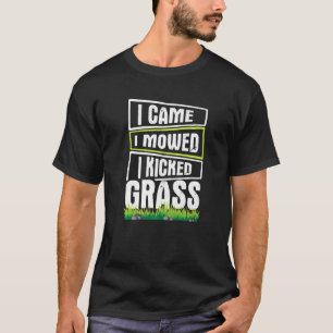 Lawn Mowing I came i mowed i kicked Grass T-Shirt