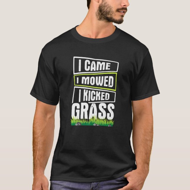 Lawn Mowing I came i mowed i kicked Grass T-Shirt (Front)