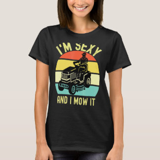 Lawn Mowing Im Sexy And I Mow It Gardening Lawn Mo T-Shirt