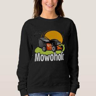 Lawn Mowing  Mowoholic Gardener Landscaper Sweatshirt