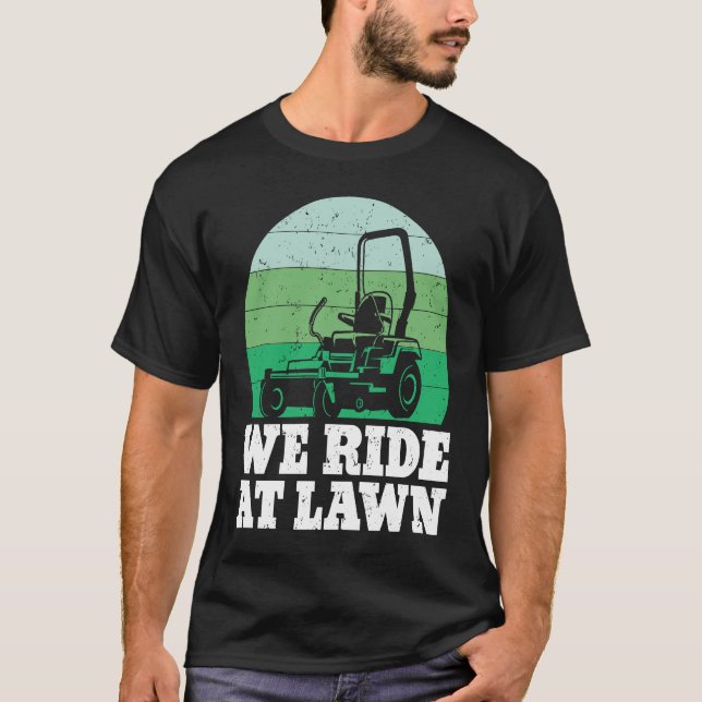 Lawn Mowing We Ride At Lawn Mower Lawn Care Worker T-Shirt (Front)