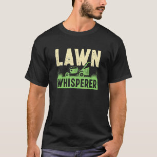 Lawn Mowing Whisperer Gardener Landscaper Grass Cu T-Shirt