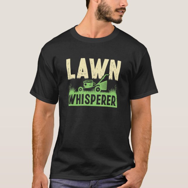 Lawn Mowing Whisperer Gardener Landscaper Grass Cu T-Shirt (Front)