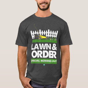 Lawn  Order Special Mowing Unit Funny Dad Joke T-Shirt
