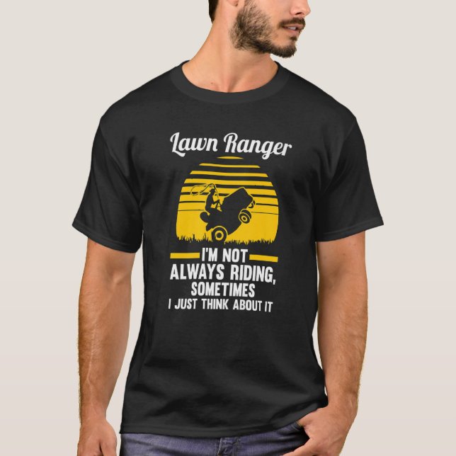 Lawn Ranger I'm Not Always Riding Lawn Mower   T-Shirt (Front)