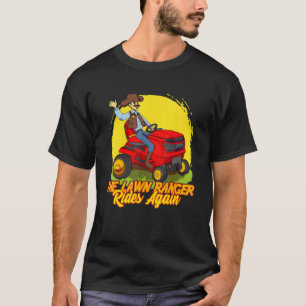 Lawn Ranger Rides Again Grass Mower Gardener Yard  T-Shirt