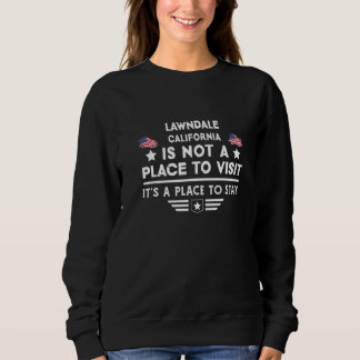 Lawndale California Place to stay USA Town Home Ci Sweatshirt
