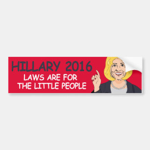 Laws are for the Little People - Hillary Says - -  Bumper Sticker