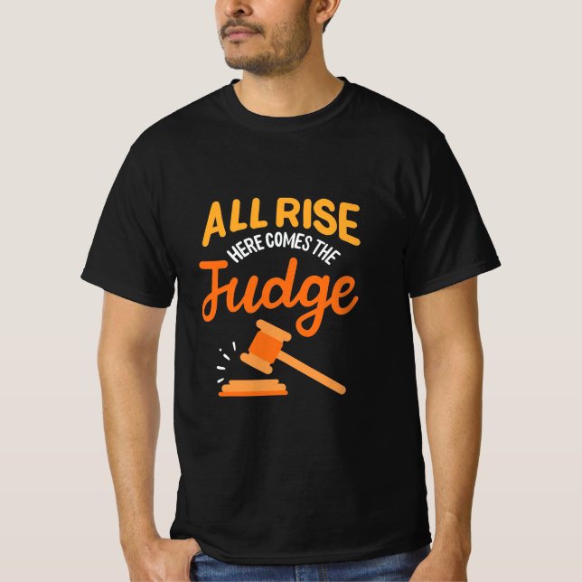 Lawyer All Rise Here Comes The Judge T-Shirt (Front)