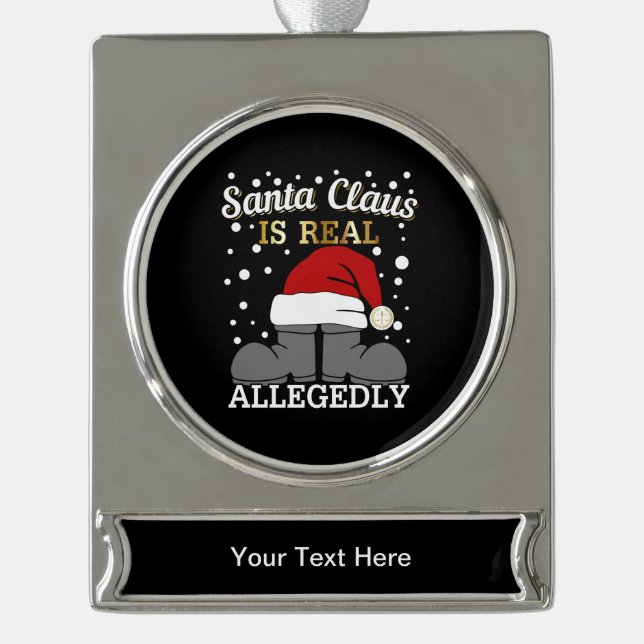 Lawyer Christmas - Santa is Real Allegedly Silver Plated Banner Ornament (Front)