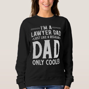 Lawyer Dad Just Like A Regular Dad Only Cooler App Sweatshirt