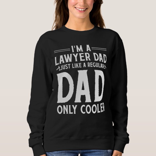 Lawyer Dad Just Like A Regular Dad Only Cooler App Sweatshirt (Front)