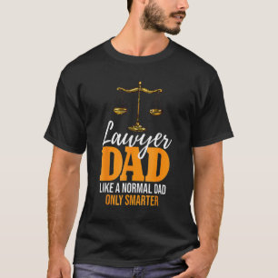 Lawyer Dad Like A Normal Dad Only Smarter Attorne T-Shirt