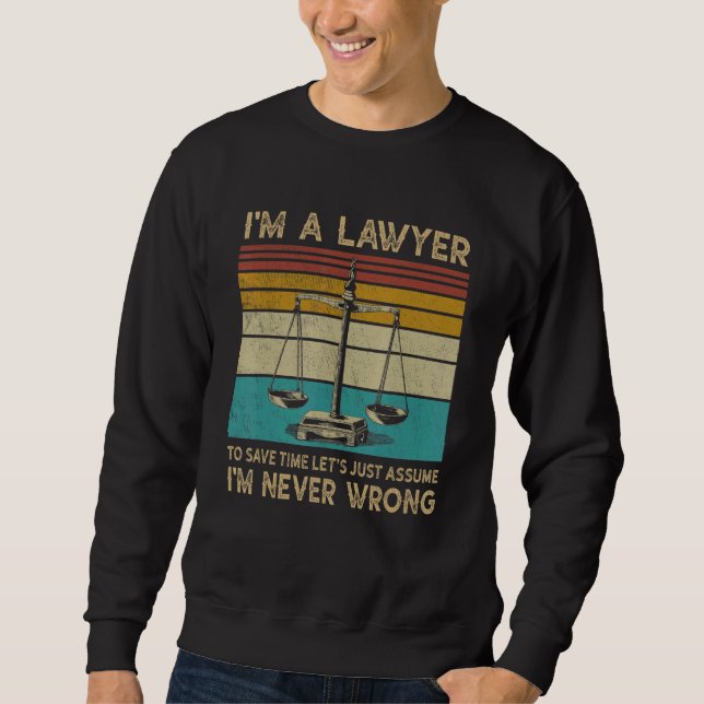 Lawyer  Im A Lawyer Im Never Wrong Sweatshirt (Front)