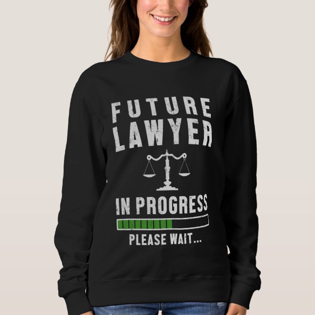 Lawyer In Progress Please Wait Bar Exam Future Att Sweatshirt (Front)
