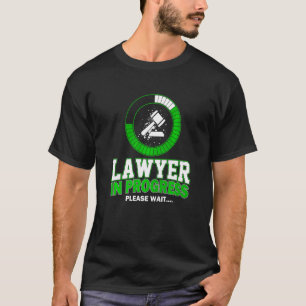 Lawyer In Progress Please Wait Law Student Lawyer T-Shirt
