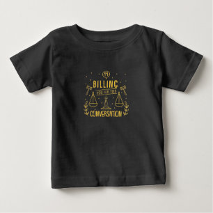Lawyer Is Billing You For This Conversation Baby T-Shirt
