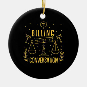 Lawyer Is Billing You For This Conversation Ceramic Ornament