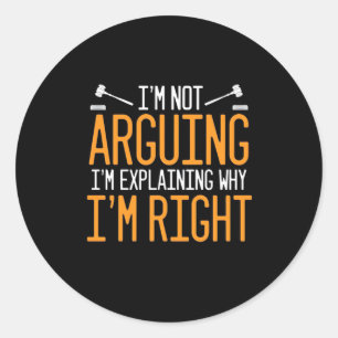 Lawyer Is Explaining Why I Am Right Classic Round Sticker