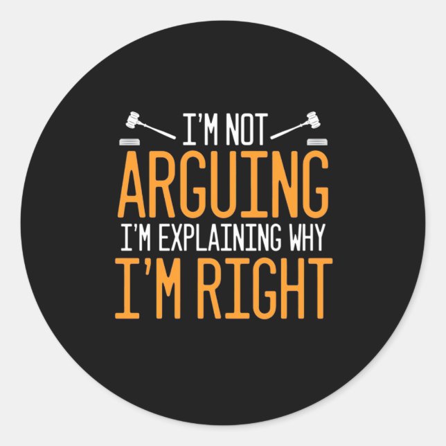 Lawyer Is Explaining Why I Am Right Classic Round Sticker (Front)