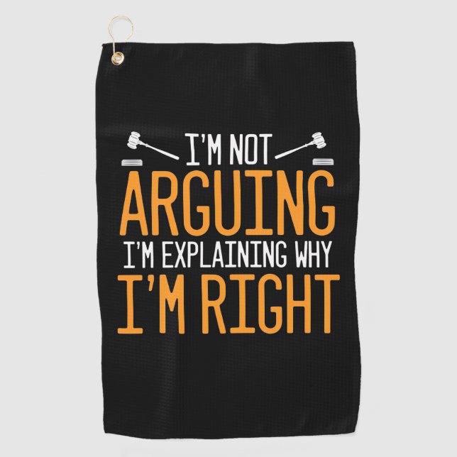Lawyer Is Explaining Why I Am Right Golf Towel (Front)