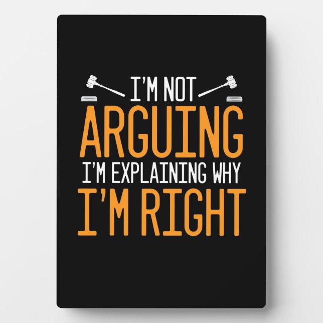 Lawyer Is Explaining Why I Am Right Plaque (Front)