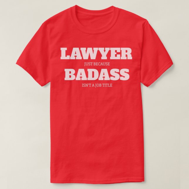 Lawyer Just Because Badass Isnt A Job Title T-Shirt (Design Front)