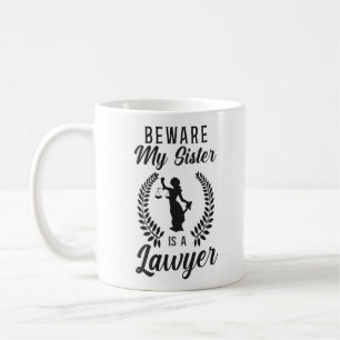 Lawyer Law Student Beware My Sister Is A Lawyer Coffee Mug