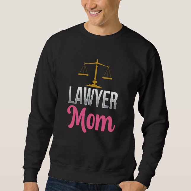 Lawyer Mom Graduation Attorney Advocate Law Mother Sweatshirt (Front)