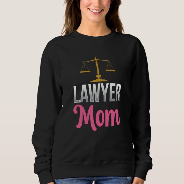 Lawyer Mom Graduation Attorney Advocate Law Mother Sweatshirt (Front)
