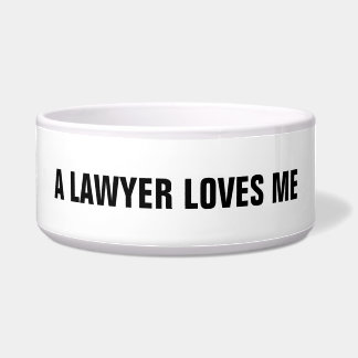 Lawyer Pet Bowl: A Lawyer Loves Me