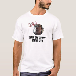 Lawyer Steve  "I Want the Truth!?!"  Shirt