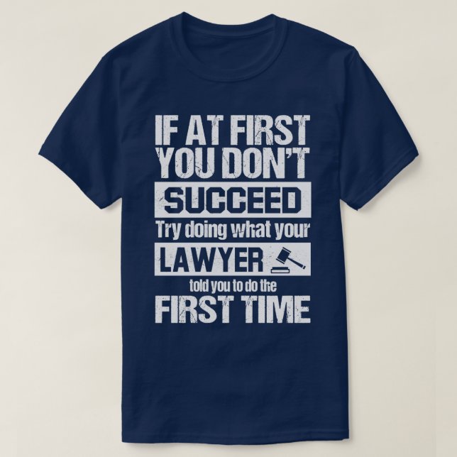 Lawyer Told You To Do The First Time T-Shirt (Design Front)