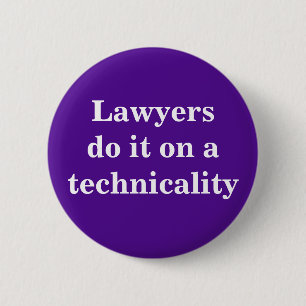 Lawyers do it on a technicality 6 cm round badge