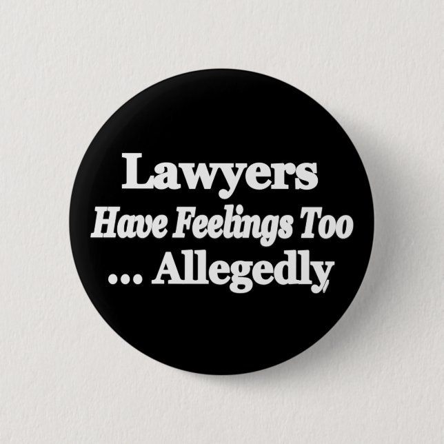 Lawyers Have Feelings Too ... Allegedly 6 Cm Round Badge (Front)