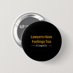 Lawyers Have Feelings Too Allegedly - Attorney 6 Cm Round Badge