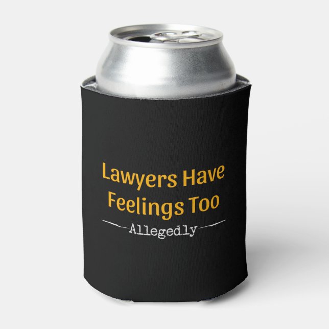 Lawyers Have Feelings Too Allegedly - Attorney Can Cooler (Can Front)