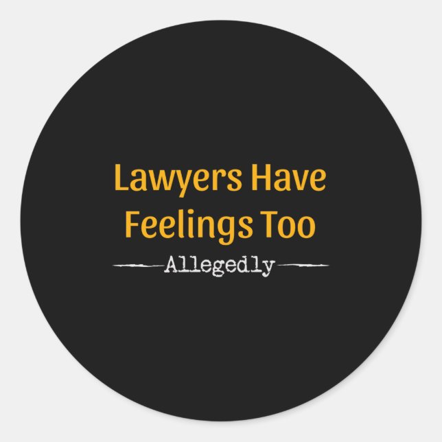 Lawyers Have Feelings Too Allegedly - Attorney Classic Round Sticker (Front)