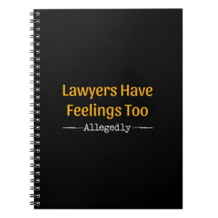 Lawyers Have Feelings Too Allegedly - Attorney Notebook