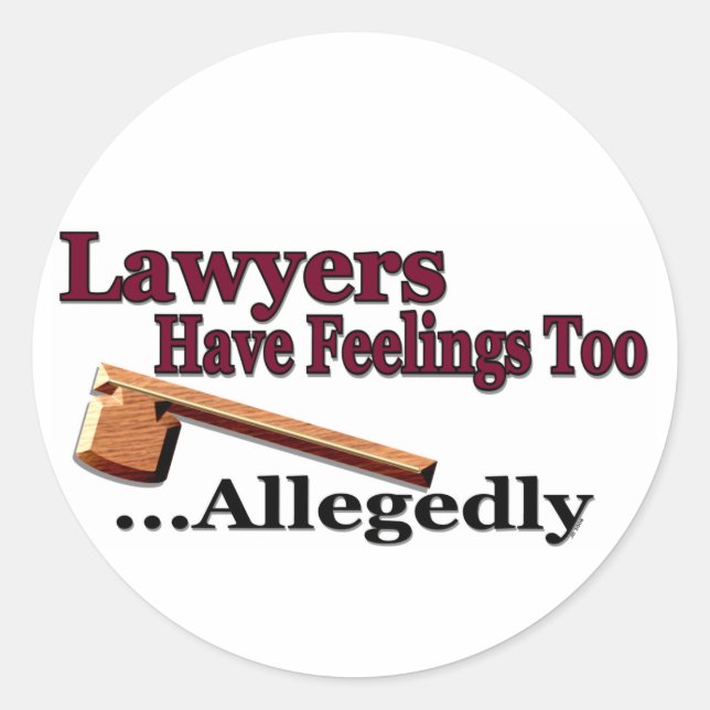 Lawyers Have Feelings Too ... Allegedly Classic Round Sticker (Front)