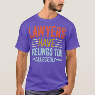 Lawyers Have Feelings Too Allegedly Funny Lawyer L T-Shirt