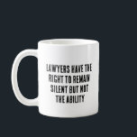 Lawyers have the right to remain silent but not  coffee mug<br><div class="desc">Funny gift for lawyer</div>