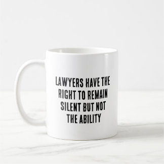 Lawyers have the right to remain silent but not  coffee mug