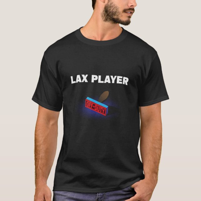 Lax Player Off Duty Lacrosse Humour Team Sports Wo T-Shirt (Front)