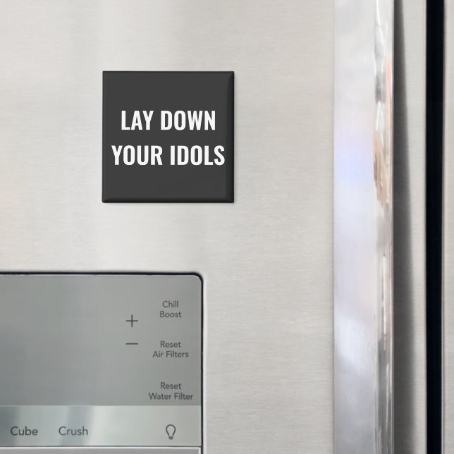 Lay Down Your Idols Magnet (In Situ (Fridge))